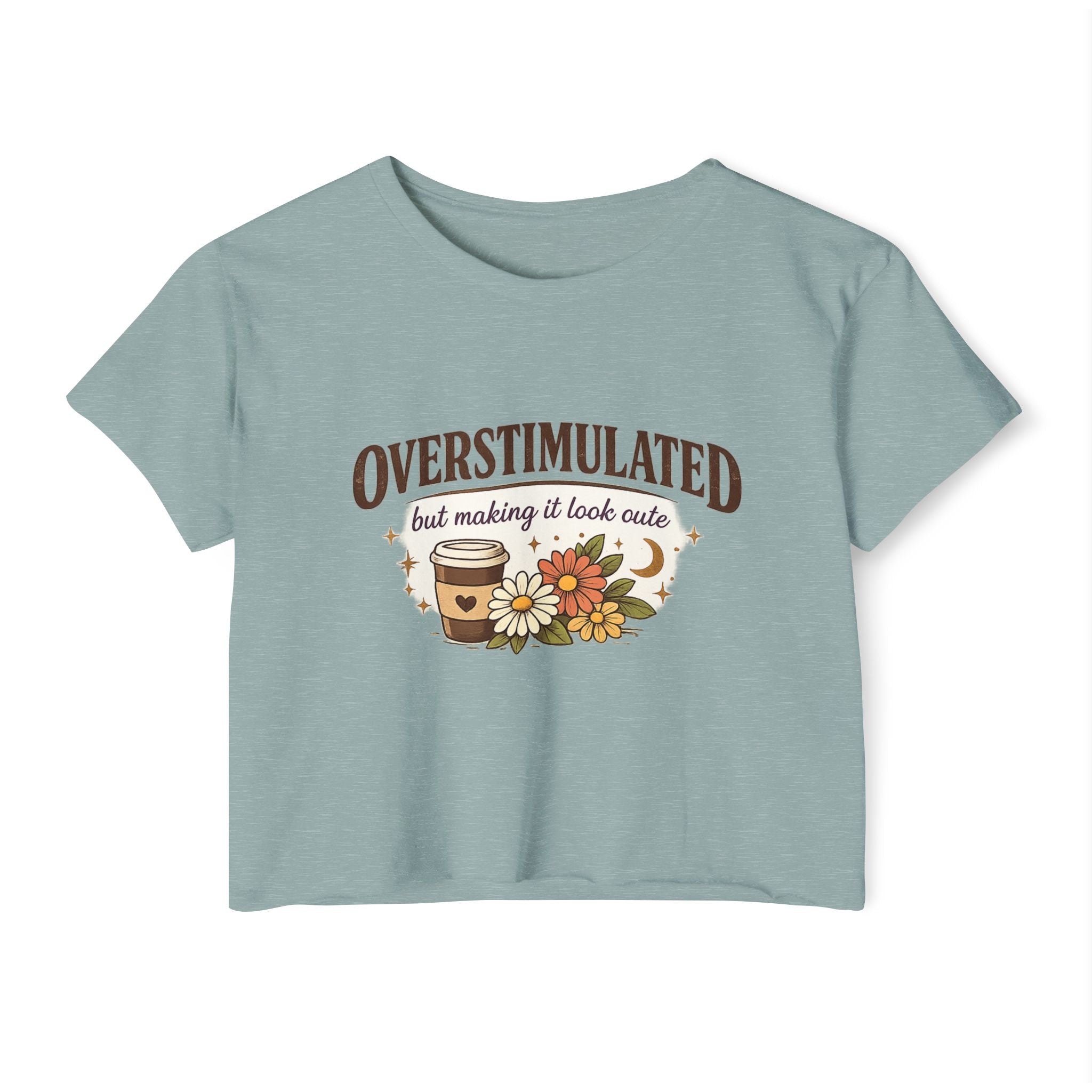 Crop Top — "Overstimulated but making it look cute" Graphic Floral Coffee Festival Tee