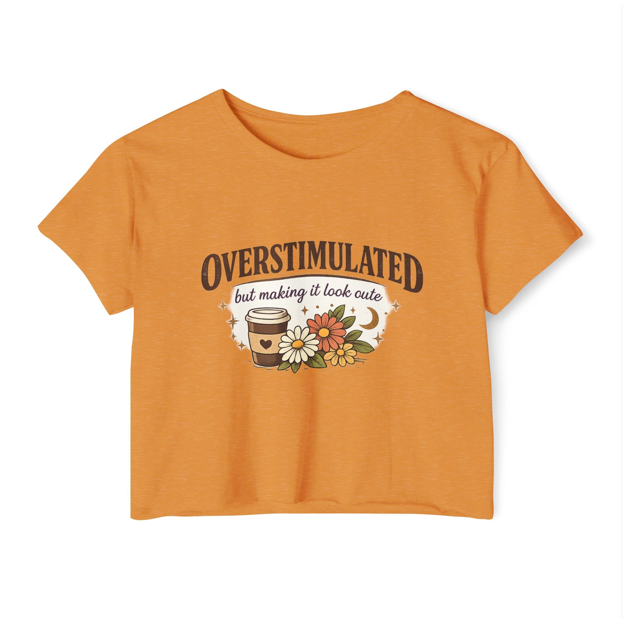 Crop Top — "Overstimulated but making it look cute" Graphic Floral Coffee Festival Tee