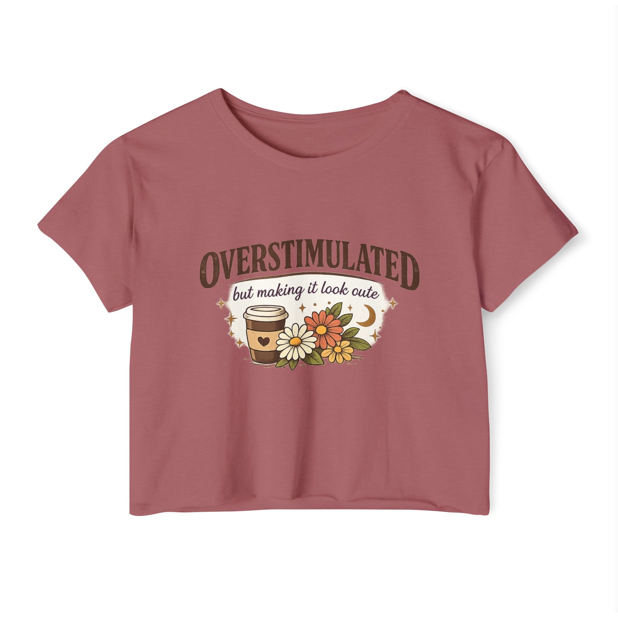 Crop Top — "Overstimulated but making it look cute" Graphic Floral Coffee Festival Tee