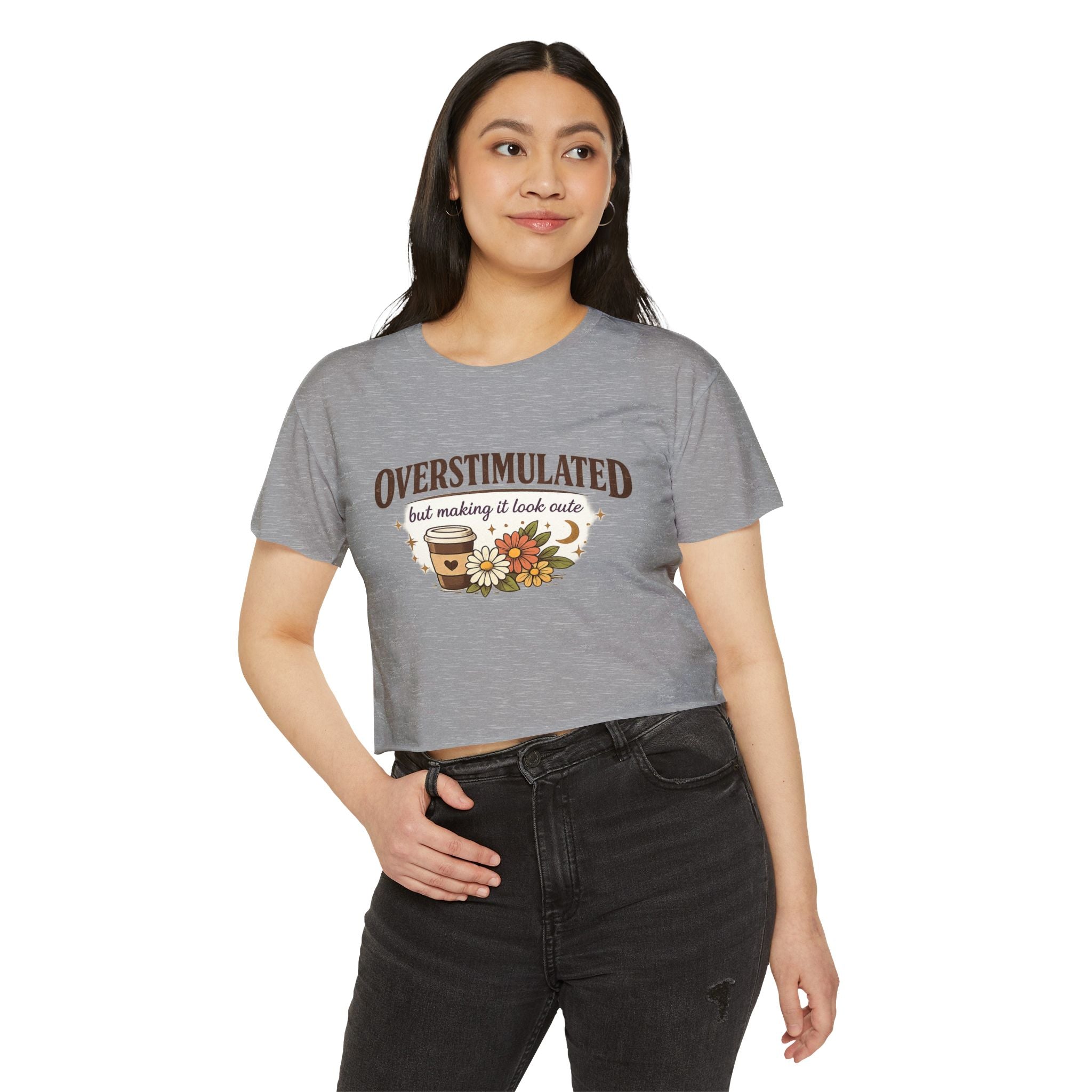 Crop Top — "Overstimulated but making it look cute" Graphic Floral Coffee Festival Tee