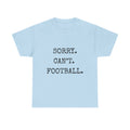 Sorry. Can't. Football. Shirt | Funny Football Mom T-Shirt