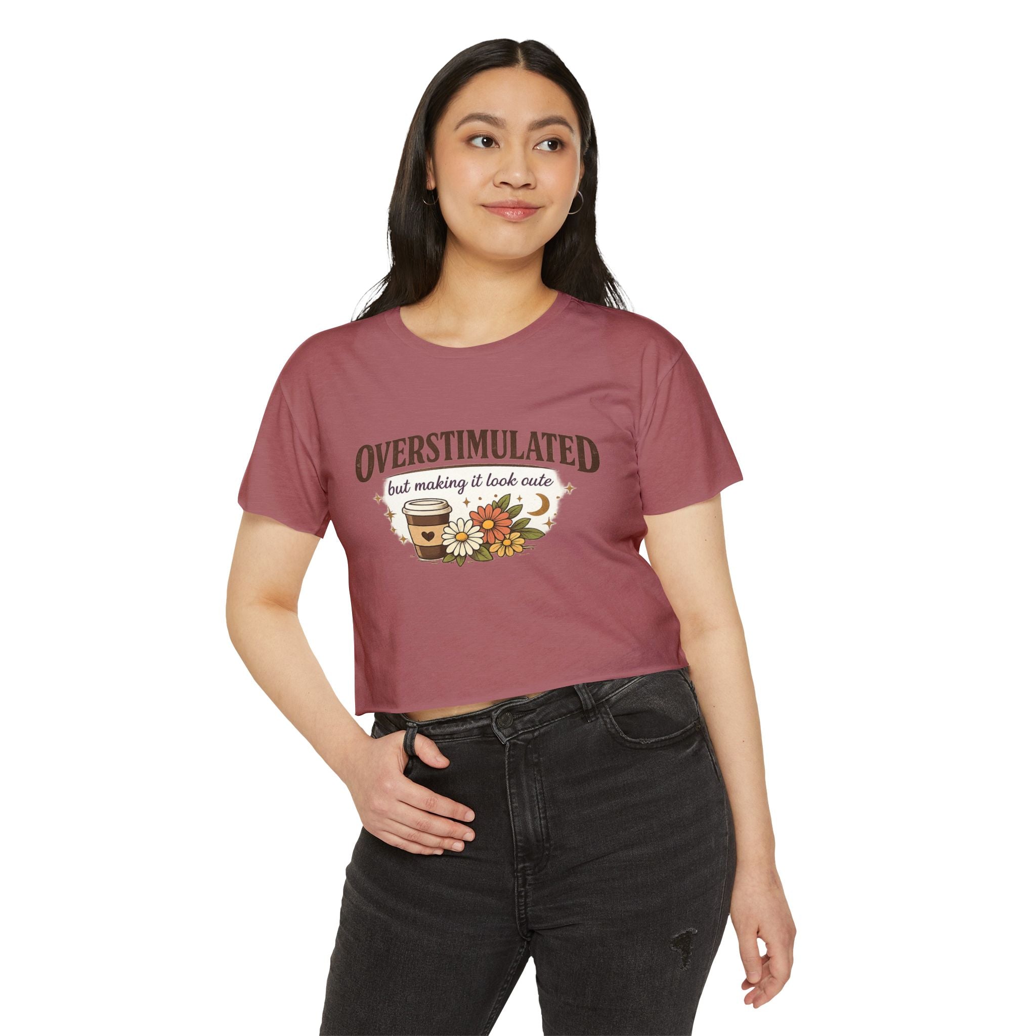 Crop Top — "Overstimulated but making it look cute" Graphic Floral Coffee Festival Tee